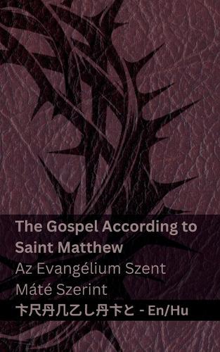 The Bible (The Gospel According to Saint Matthew) / A Biblia (Az Evangélium Szent Máté Szerint): Tranzlaty English Magyar
