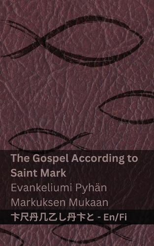 The Gospel According to Saint Mark / Evankeliumi Pyhän Markuksen Mukaan: Tranzlaty English Suomi