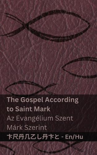The Bible (The Gospel According to Saint Mark) / A Biblia (Az Evangélium Szent Márk Szerint): Tranzlaty English Magyar
