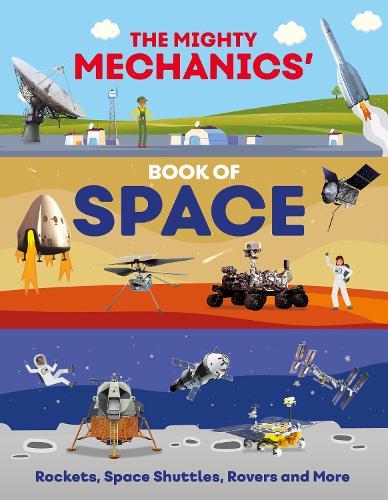 The Mighty Mechanics’ Book of Space: Rockets, Space Shuttles, Rovers and More