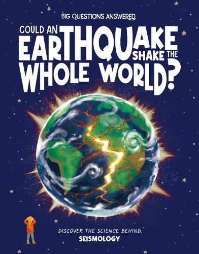 Could an Earthquake Shake the Whole World?: Discover the science behind seismology