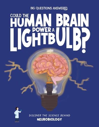 Could the Human Brain Power a Lightbulb: Discover the science behind Neurobiology