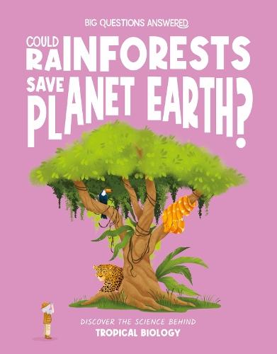 Could Rainforests Save Planet Earth?: Discover the science behind tropical biology