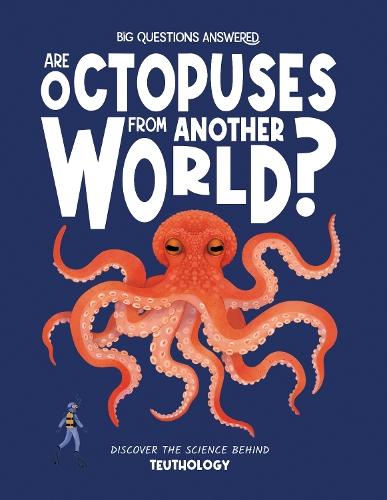 Are Octopuses From Another World?: Discover the science behind teuthology