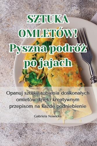 SZTUKA OMLETÓW! Pyszna podróż po jajach