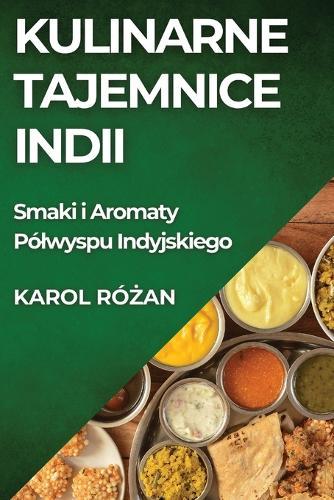 Kulinarne Tajemnice Indii: Smaki i Aromaty Pólwyspu Indyjskiego