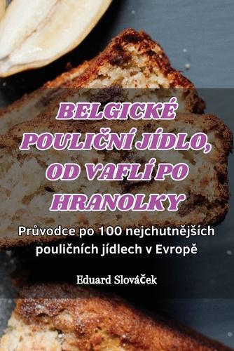 Belgické PouliČní Jídlo, Od Vaflí Po Hranolky