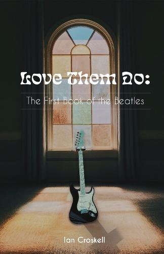 Love Them Do: The First Book of the Beatles