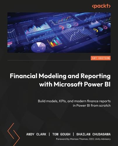 Financial Modeling and Reporting with Microsoft Power BI: Build models, KPIs, and modern finance reports in Power BI from scratch