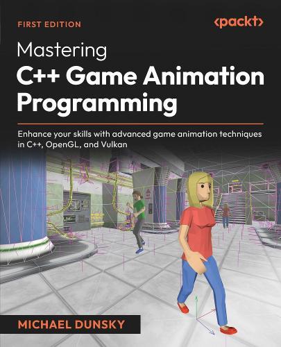 Mastering C++ Game Animation Programming: Enhance your skills with advanced game animation techniques in C++, OpenGL, and Vulkan