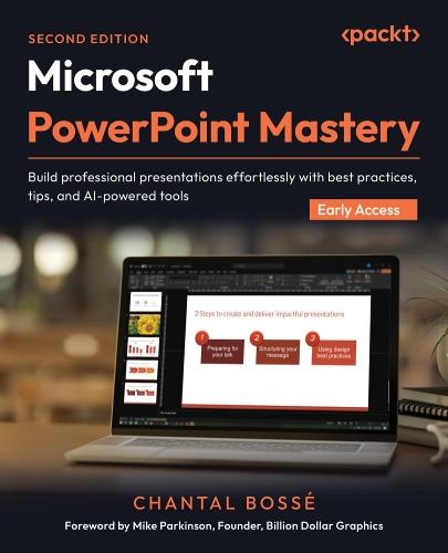 Microsoft PowerPoint Mastery: Build professional presentations effortlessly with best practices, tips, and AI-powered tools