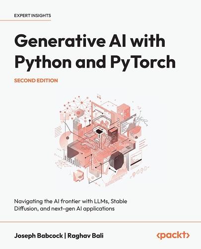 Generative AI with Python and PyTorch: Navigating the AI frontier with LLMs, Stable Diffusion, and next-gen AI applications