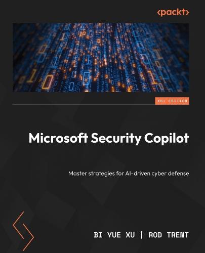Microsoft Security Copilot: Master strategies for AI-driven cyber defense