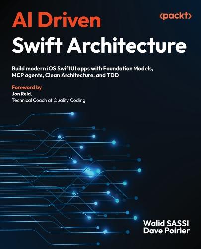 AI Driven Swift Architecture: Build modern iOS SwiftUI apps with Foundation Models, MCP agents, Clean Architecture, and TDD