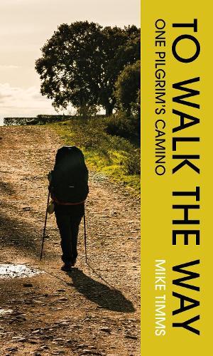 TO WALK THE WAY: One Pilgrim's Camino