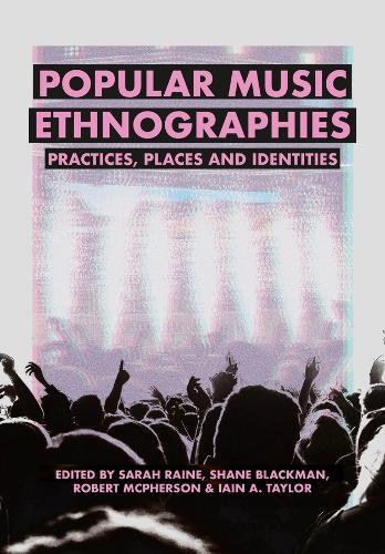 Popular Music Ethnographies: Practices, Places and Identities