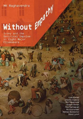 Without Empathy: Irony and the Satirical Impulse in Eight Major Filmmakers