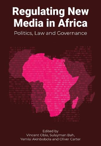 Regulating New Media in Africa: Politics, Law and Governance