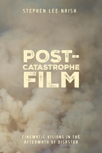 Post-Catastrophe Film: Cinematic Visions in the Aftermath of Disaster