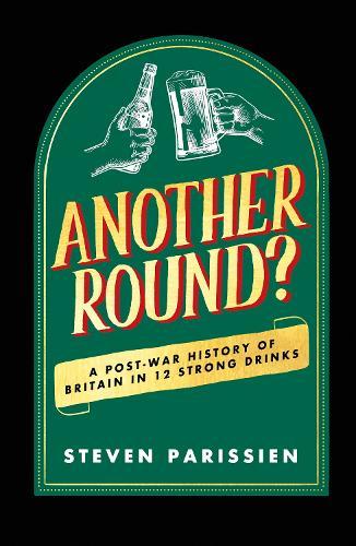 Another Round?: A Post-War History of Britain in Twelve Drinks