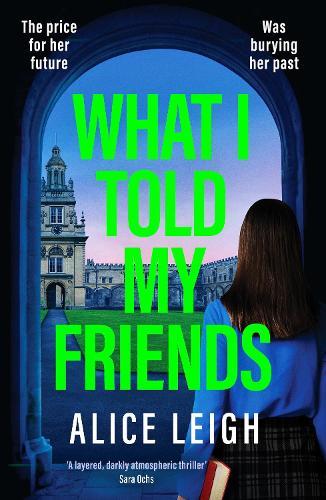 What I Told My Friends: An unmissable, gripping dark academia novel perfect for fans of When We Were Silent and The Four