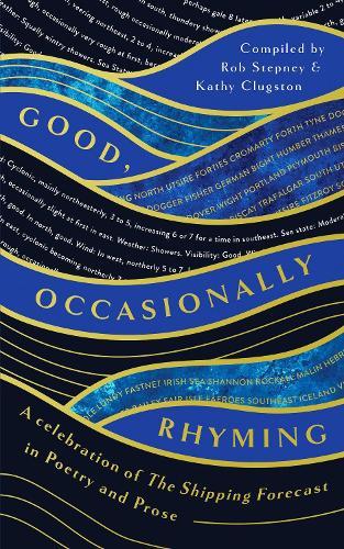 Good, Occasionally Rhyming: A celebration of the Shipping Forecast in poetry and prose