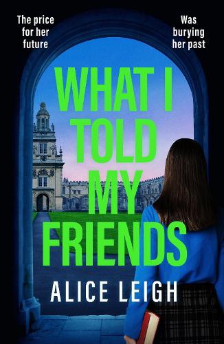 What I Told My Friends: An unmissable, gripping dark academia novel perfect for fans of When We Were Silent and The Four