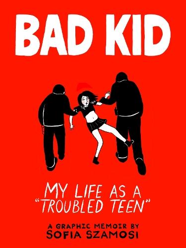 Bad Kid: My Life as a 'Troubled Teen'