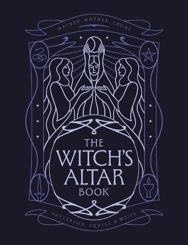 The Witch's Altar Book: The definitive guide to modern witchcraft