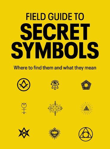Field Guide to Secret Symbols: Where to find them and what they mean