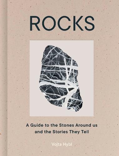 Rocks: A Guide to the Stones Around Us and the Stories They Tell