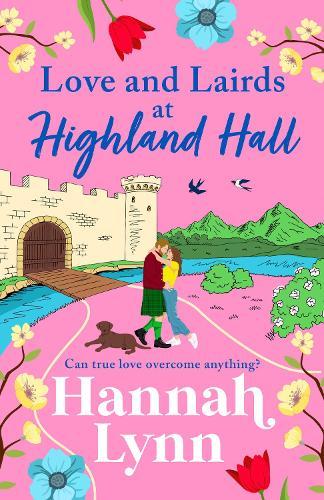 Love and Lairds at Highland Hall: Escape to the Highlands in bestseller Hannah Lynn's BRAND NEW heartfelt romance for 2026