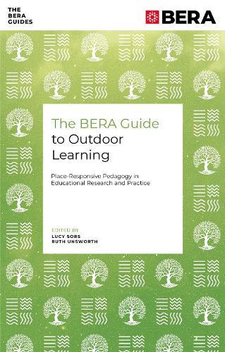 The BERA Guide to Outdoor Learning: Place-Responsive Pedagogy in Educational Research and Practice