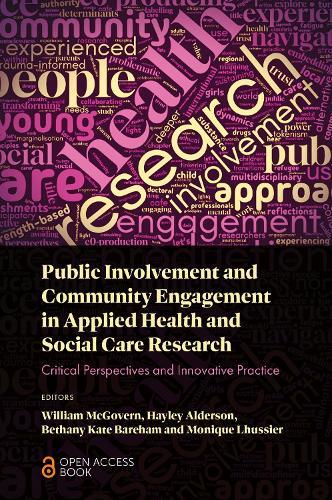 Public Involvement and Community Engagement in Applied Health and Social Care Research: Critical Perspectives and Innovative Practice