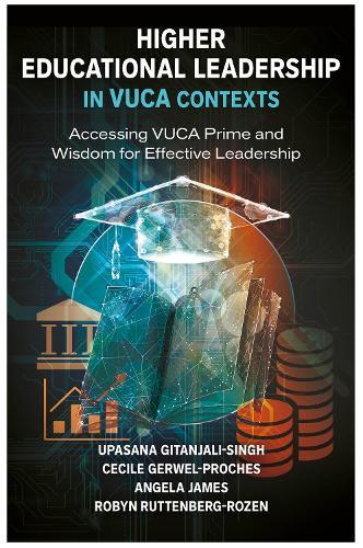 Higher Educational Leadership in VUCA Contexts: Accessing VUCA Prime and Wisdom for Effective Leadership