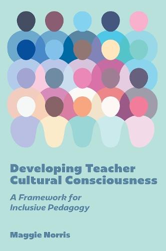 Developing Teacher Cultural Consciousness: A Framework for Inclusive Pedagogy