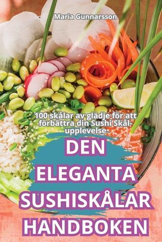 Den Eleganta Sushisk�lar Handboken