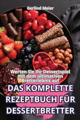 Das Komplette Rezeptbuch Für Dessertbretter
