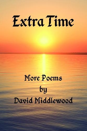 Extra Time: More Poems by David Middlewood