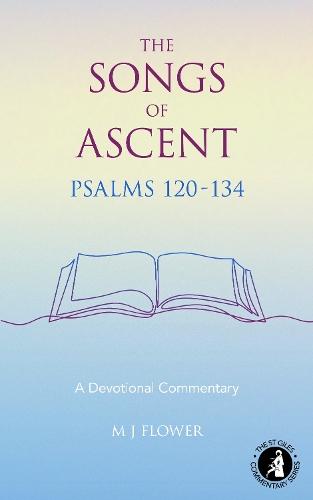 The Songs of Ascent - Psalms 120 - 134: A Devotional Commentary