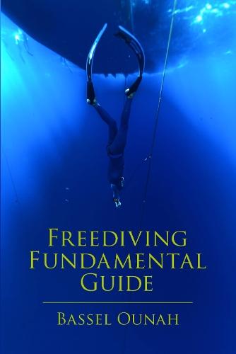 Freediving Fundamental Guide: The Freediver's Ultimate Handbook: Your Essential Guide from Beginner to Pro
