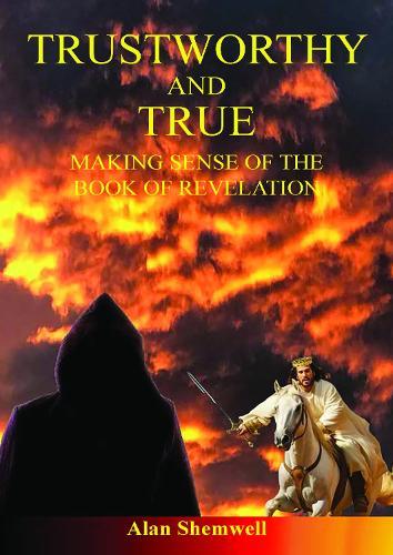 Trustworthy and True: Making sense of the Book of Revelation (Colour version)
