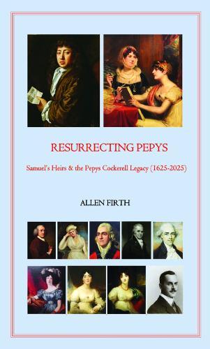 Resurrecting Pepys: Samuel's Heirs & the Pepys Cockerell Legacy (1625 - 2025)