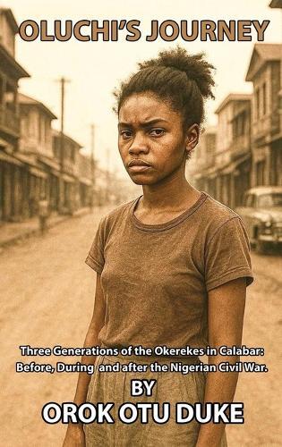 Oluchi's Journey: Three generations of the Okerekes in Calabar: Before, during and after the Nigerian Civil War