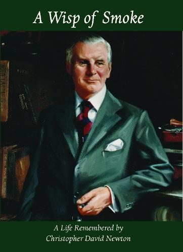 A Wisp of Smoke: A Life Remembered by Christopher David Newton