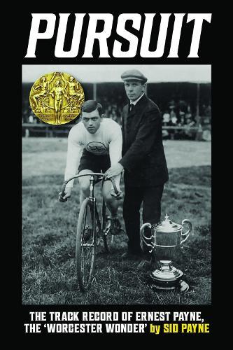Pursuit: The Track Record of Ernest Payne, The 'Worcester Wonder'