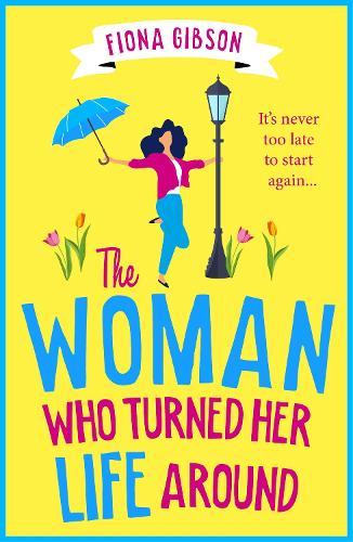 The Woman Who Turned Her Life Around: The BRAND NEW hilarious and heartwarming tale about chasing your dreams for 2026