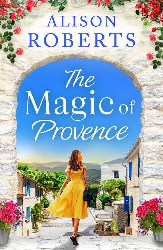 The Magic of Provence: A BRAND NEW dazzling escapist romance from Alison Roberts for 2025