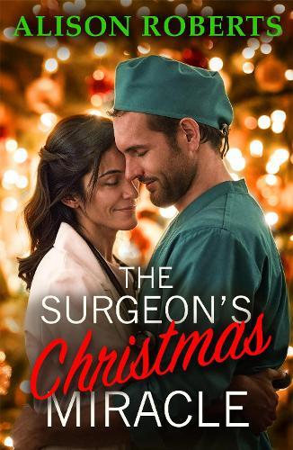 The Surgeon's Christmas Miracle: Discover a totally breathtaking medical romance from Alison Roberts
