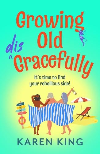 Growing Old Disgracefully: The BRAND NEW hilarious and touching novel from Karen King for 2026